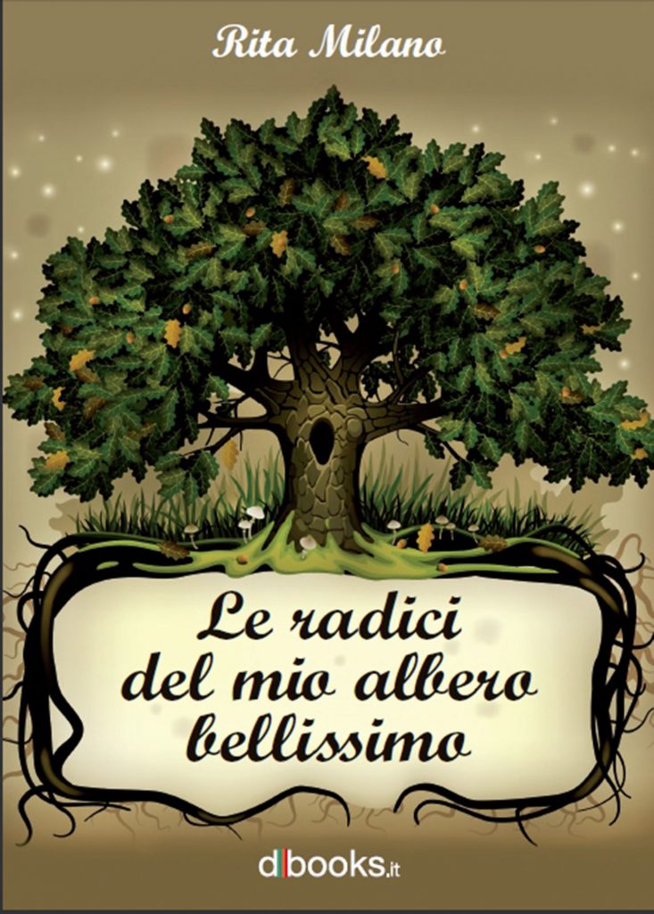 Rita Milano - Le radici del mio albero bellissimo